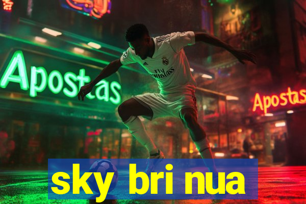 sky bri nua